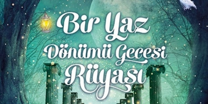 BİR YAZ DÖNÜMÜ GECESİ RÜYASI - Kulis Sanat Tiyatrosu (Panora) - Ankara