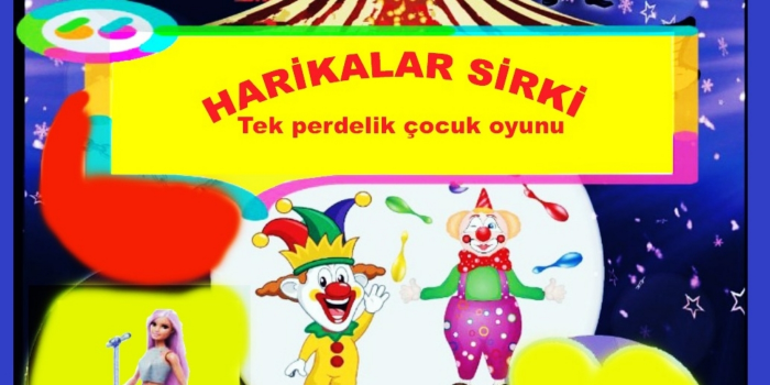 HARİKALAR SİRKİ - Tek Perdelik Çocuk Oyunu - Batı Gösteri Merkezi - Ankara